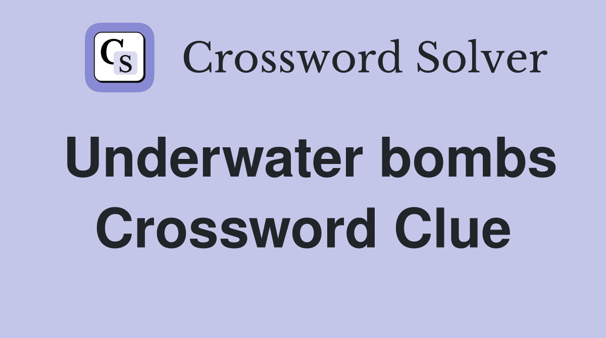 Underwater bombs Crossword Clue Answers Crossword Solver
